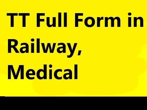 TT Full Form in Railway, Medical, What is the Full form of TT? 