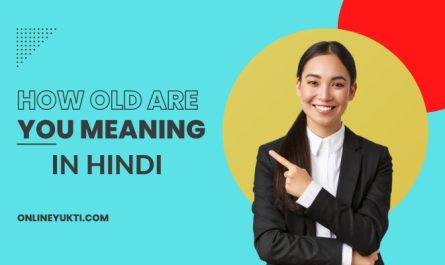How Old Are You Meaning In Hindi